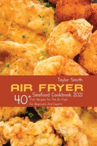 Cover for Taylor Smith · Air Fryer Seafood Cookbook 2021 (Paperback Book) (2021)