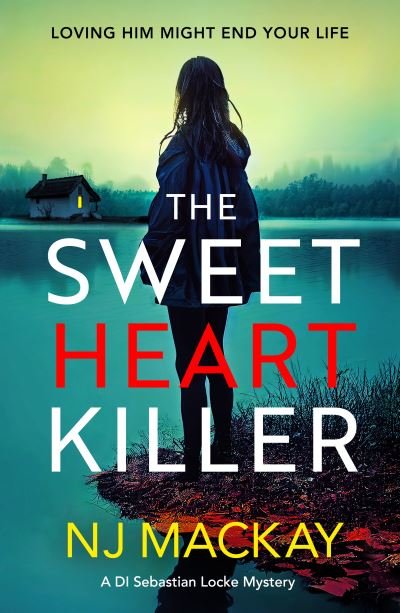 Cover for NJ Mackay · The Sweetheart Killer: A twisty, addictive crime thriller with a mind-blowing twist - A DI Sebastian Locke Mystery (Paperback Bog) (2024)