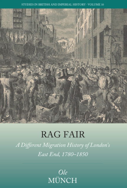 Ole Munch · Rag Fair: A Different Migration History of London’s East End, 1780-1850 - Studies in British and Imperial History (Inbunden Bok) (2024)