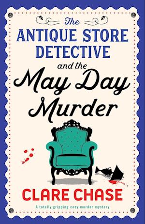 Cover for Clare Chase · The Antique Store Detective and the May Day Murder: A totally gripping cozy murder mystery - A Bella Winter Mystery (Paperback Book) (2025)