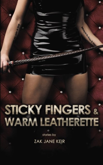 Cover for Zak Jane Keir · Sticky Fingers &amp; Warm Leatherette: A Collection of Erotic Stories (Paperback Book) (2023)