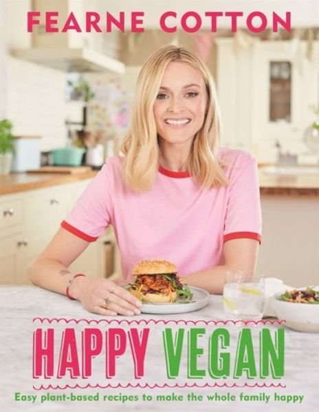 Cover for Fearne Cotton · Happy Vegan: Easy plant-based recipes to make the whole family happy (Inbunden Bok) (2019)