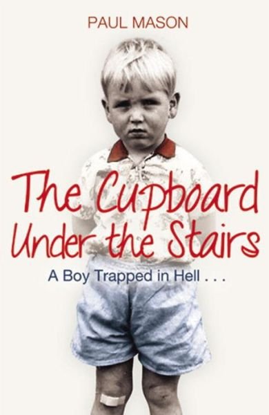 Cover for Paul Mason · The Cupboard Under the Stairs: A Boy Trapped in Hell... (Taschenbuch) (2013)