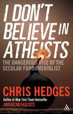 Cover for Chris Hedges · I Don't Believe in Atheists (Hardcover bog) (2008)