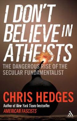 I Don't Believe in Atheists - Chris Hedges - Books - Bloomsbury Publishing PLC - 9781847062895 - September 11, 2008