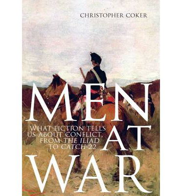 Cover for Christopher Coker · Men at War: What Fiction Tells Us About Conflict, from the Iliad to Catch-22 (Hardcover Book) (2014)