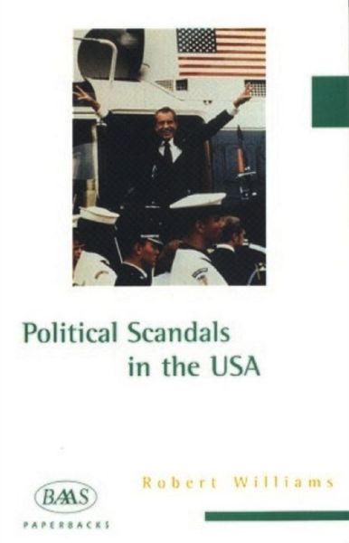 Political Scandals in the USA - British Association for American Studies (BAAS) Paperbacks - Robert Williams - Książki - Edinburgh University Press - 9781853311895 - 25 lutego 1998