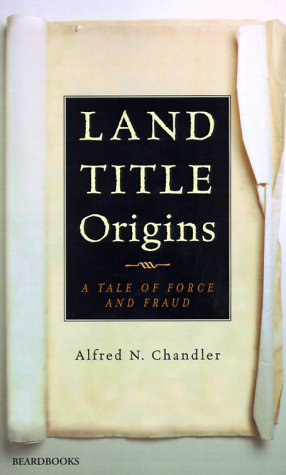 Land Title Origins: a Tale of Force and Fraud - Alfred N. Chandler - Books - Beard Books - 9781893122895 - May 1, 2000