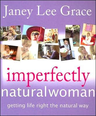 Cover for Janey Lee Grace · Imperfectly Natural Woman: Getting Life Right the Natural Way (Pocketbok) (2005)