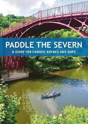 Cover for Mark Rainsley · Paddle the Severn: A Guide for Canoes, Kayaks and SUP's (Taschenbuch) (2023)