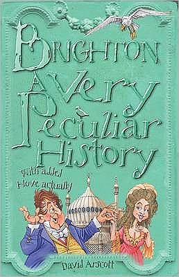 Cover for David Arscott · Brighton: A Very Peculiar History - Very Peculiar History (Hardcover Book) [UK edition] (2009)