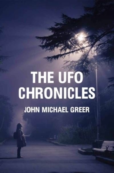 Cover for John Michael Greer · The UFO Chronicles: How Science Fiction, Shamanic Experiences, and Secret Air Force Projects Created the UFO Myth (Taschenbuch) (2020)
