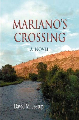 Mariano's Crossing, a Novel - David M. Jessup - Books - Pronghorn Press - 9781932636895 - September 15, 2012