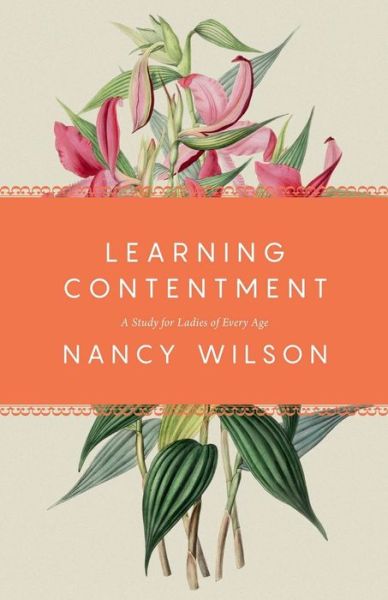 Learning Contentment - Nancy Wilson - Böcker - Canon Press - 9781944503895 - 1 maj 2017