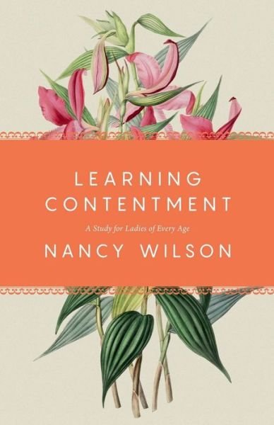Learning Contentment - Nancy Wilson - Bøger - Canon Press - 9781944503895 - 1. maj 2017