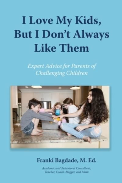 I Love My Kids, But I Don't Always Like Them - Franki Bagdade - Livres - Msi Press - 9781950328895 - 25 septembre 2021