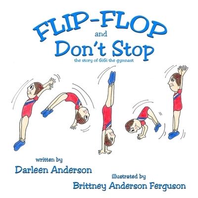 Cover for Darleen A Anderson · Flip-Flop and Don't Stop: the story of GiGi the gymnast (Paperback Book) (2021)