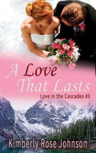 A Love That Lasts - Kimberly Rose Johnson - Books - Createspace Independent Publishing Platf - 9781974216895 - August 9, 2017