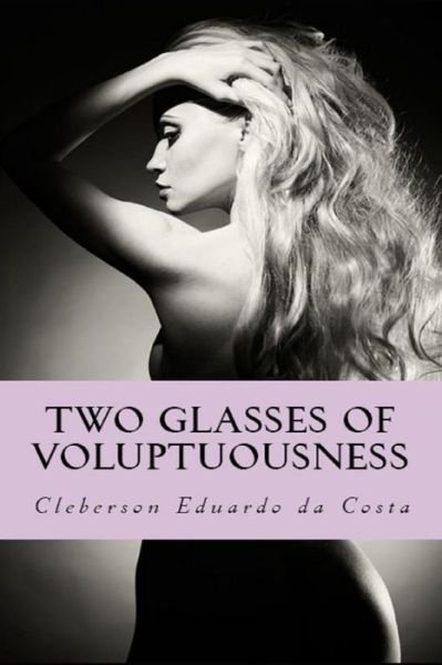 Cover for Cleberson Eduardo Da Costa · Two Glasses of Voluptuousness (Paperback Book) (2017)