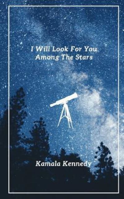 Cover for Kamala Kennedy · I Will Look For You Among The Stars (Paperback Book) (2017)