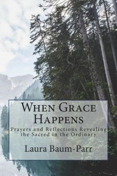 Cover for Laura a Baum-Parr · When Grace Happens (Pocketbok) (2018)