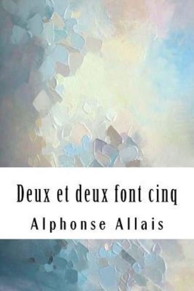 Cover for Alphonse Allais · Deux Et Deux Font Cinq (Paperback Bog) (2018)