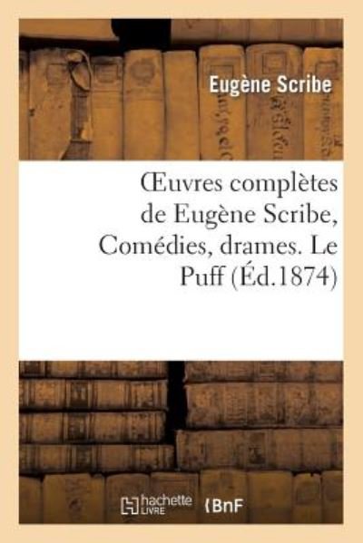 Cover for Scribe-e · Oeuvres Completes De Eugene Scribe, Comedies, Drames. Le Puff (Paperback Bog) (2013)
