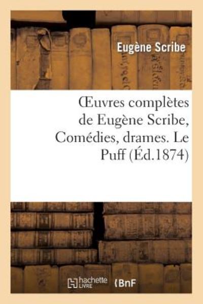 Cover for Scribe-e · Oeuvres Completes De Eugene Scribe, Comedies, Drames. Le Puff (Paperback Book) (2013)