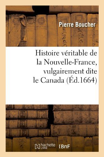 Cover for Boucher P. · Histoire Veritable De La Nouvelle-france, Vulgairement Dite Le Canada (Paperback Book) [French edition] (2012)