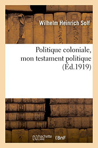 Cover for Solf-w · Politique Coloniale, Mon Testament Politique (Paperback Book) [French edition] (2014)