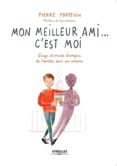 Mon meilleur ami... c'est moi: Eloge et mode d'emploi de l'amitie avec soi-meme - Pierre Portevin - Books - Eyrolles Group - 9782212566895 - 2017