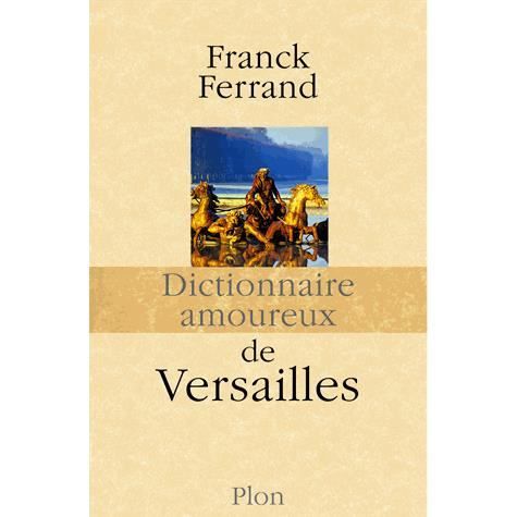 Cover for Franck Ferrand · Dictionnaire amoureux de Versailles (MERCH) (2013)