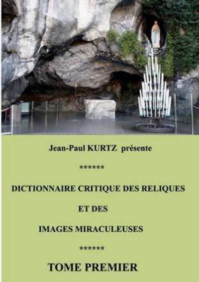 Cover for Jean-paul Kurtz · Dictionnaire Critique Des Reliques et Des Images Miraculeuses (Taschenbuch) (2013)