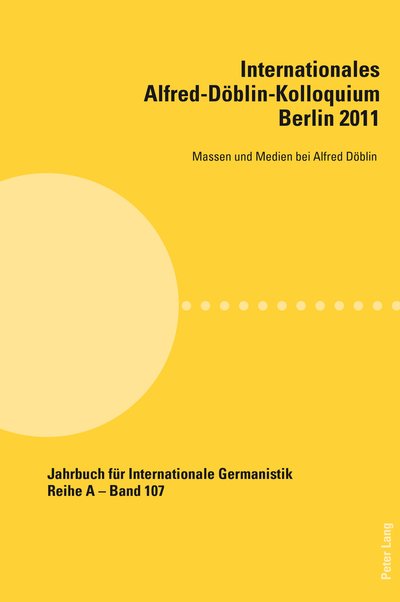 Cover for Internationales Alfred-Doeblin-Kolloquium- Berlin 2011; Massen und Medien bei Alfred Doeblin - Jahrbuch Fuer Internationale Germanistik - Reihe a (Taschenbuch) (2014)