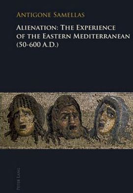 Cover for Antigone Samellas · Alienation: The Experience of the Eastern Mediterranean (50-600 A.D.) (Paperback Book) [New edition] (2010)