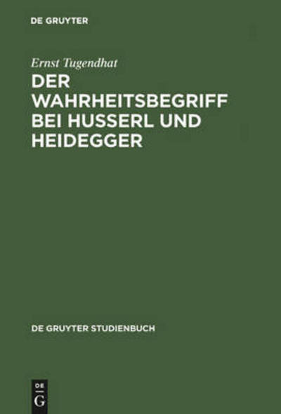 Cover for Ernst Tugendhat · Der Wahrheitsbegriff Bei Husserl Und Heidegger (De Gruyter Studienbuch) (German Edition) (Paperback Book) [German edition] (1984)