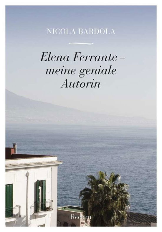 Elena Ferrante Â– Meine Geniale Autorin - Nicola Bardola - Książki -  - 9783150111895 - 