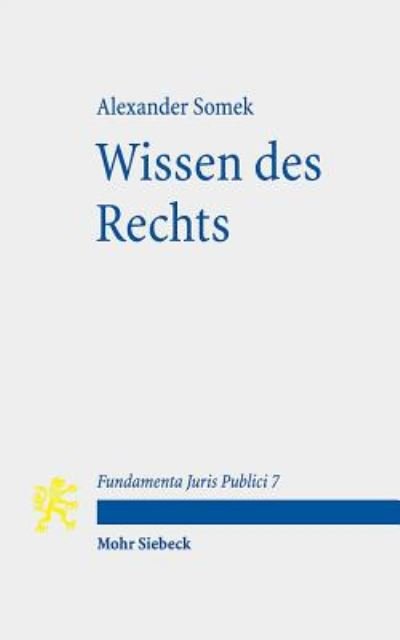 Wissen des Rechts - Fundamenta Juris Publici - Alexander Somek - Livres - Mohr Siebeck - 9783161564895 - 27 juillet 2018