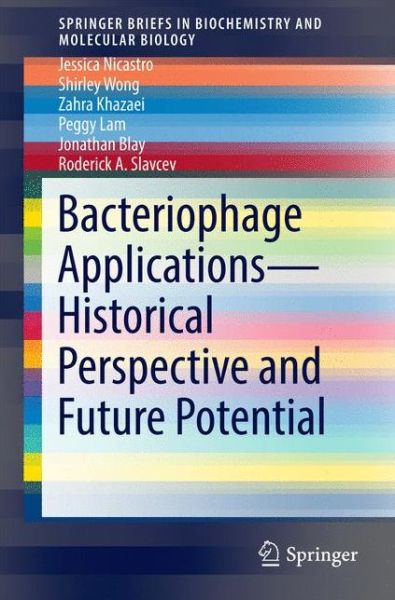 Bacteriophage Applications - Historical Perspective and Future Potential - SpringerBriefs in Biochemistry and Molecular Biology - Jessica Nicastro - Książki - Springer International Publishing AG - 9783319457895 - 12 października 2016