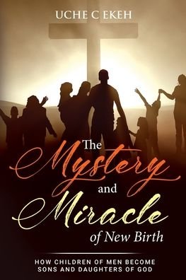 Cover for Uche C Ekeh · The Mystery and Miracle of New Birth (Paperback Book) (2021)