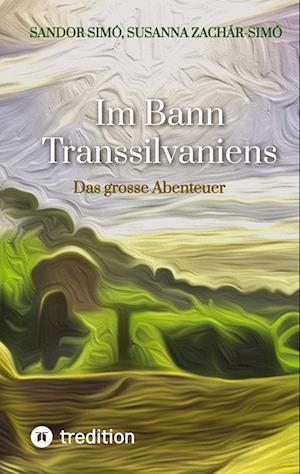 Im Bann Transsilvaniens - Sandor Simó - Livros - tredition - 9783384145895 - 13 de fevereiro de 2024