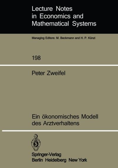 Cover for Peter Zweifel · Ein Okonomisches Modell Des Arztverhaltens - Lecture Notes in Economics and Mathematical Systems (Paperback Book) [German edition] (1982)