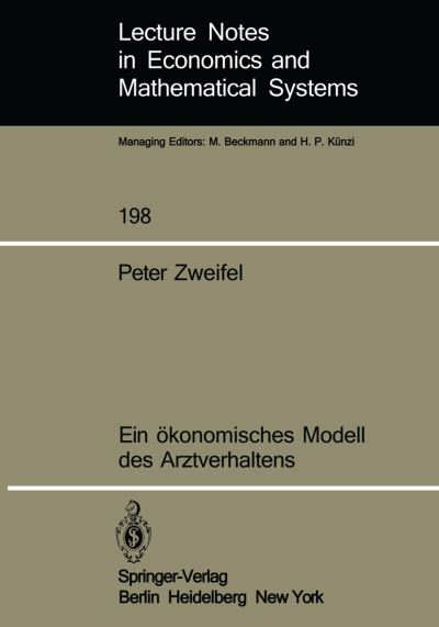 Ein Okonomisches Modell Des Arztverhaltens - Lecture Notes in Economics and Mathematical Systems - Peter Zweifel - Books - Springer-Verlag Berlin and Heidelberg Gm - 9783540114895 - April 1, 1982