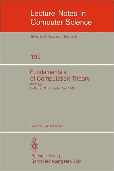 Cover for Lothar Budach · Fundamentals of Computation Theory: Proceedings of the International Conference Fct 1985, Cottbus, Gdr, September 9-13, 1985 - Lecture Notes in Computer Science (Paperback Book) (1985)