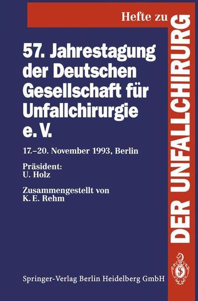 57. Jahrestagung der Deutschen Gesellschaft fur Unfallchirurgie e.V.: 17.-20. November 1993, Berlin - Hefte zur Zeitschrift "Der Unfallchirurg" -  - Books - Springer Berlin Heidelberg - 9783540578895 - September 14, 1994