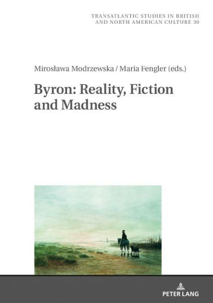 Cover for Byron · Byron: Reality, Fiction and Madness - Transatlantic Studies in British and North American Culture (Hardcover Book) [New edition] (2020)