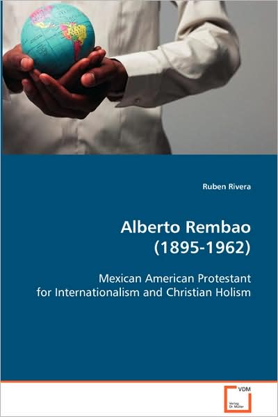 Cover for Ruben Rivera · Alberto Rembao (1895-1962): Mexican American Protestant for Internationalism Andchristian Holism (Paperback Book) (2008)