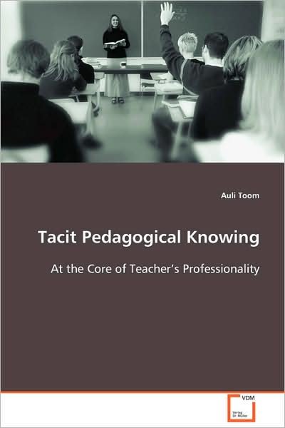 Cover for Auli Toom · Tacit Pedagogical Knowing: at the Core of Teacher's Professionality (Pocketbok) (2008)