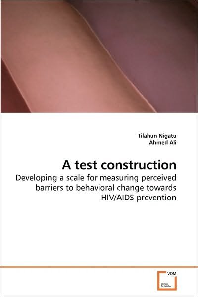 Cover for Tilahun Nigatu · A Test Construction: Developing a Scale for Measuring Perceived Barriers to Behavioral Change Towards Hiv / Aids Prevention (Paperback Book) (2009)