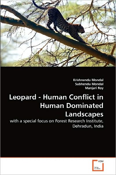 Cover for Manjari Roy · Leopard - Human Conflict in Human Dominated Landscapes: with a Special Focus on Forest Research Institute, Dehradun, India (Paperback Book) (2010)